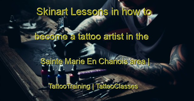Skinart Lessons in how to become a tattoo artist in the Sainte Marie En Chanois area | TattooTraining | TattooClasses | SkinartTraining-France